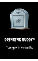 RIP Drinkingbuddy see you in 9 months