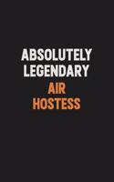 Absolutely Legendary Air Hostess: Inspirational life quote blank lined Notebook 6x9 matte finish