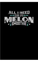 All I Need Is A Melon Smoothie: 100 page Weekly 6 x 9 Food Lover journal to jot down your ideas and notes