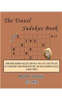 The Travel Sudokus Book #17: How Hard Sudoku Puzzles Can Help You Live a Better Life By Exercising Your Brain With Our 100 Challenging Puzzles (Large Print)