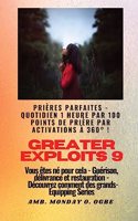 Greater Exploits - 9 - Prières parfaites - 1 heure quotidienne par 100 points de prière par: activations à 360° ! pour les exploits en soi, dans la famille, l'église, la communauté et la nation pour les exploits en soi, dans la famille, l'ég