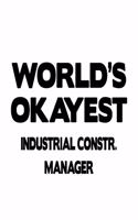 World's Okayest Industrial Constr. Manager: Funny Industrial Constr. Manager Notebook, Industrial Construction Managing/Organizer Journal Gift, Diary, Doodle Gift or Notebook