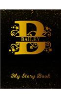 Bailey My Story Book: Personalized Letter B First Name Blank Draw & Write Storybook Paper Black Gold Cover Write & Illustrate Storytelling Midline Dash Workbook for Pre-K