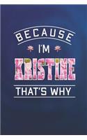 Because I'm Kristine That's Why: First Name Funny Sayings Personalized Customized Names Women Girl Mother's day Gift Notebook Journal