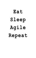 Eat Sleep Agile Repeat: Blank Lined Journal