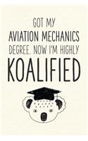 Got My Aviation Mechanics Degree. Now I'm Highly Koalified: Funny Blank Notebook for Graduation