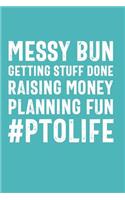 Messy Bun Getting Stuff Done #PTOLIFE: Funny Quote Raising Money Planning Fun Notebook for Mom PTO Volunteers School (Journal, Diary)