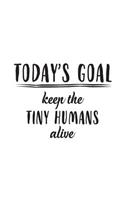Today's Goal, Keep The Tiny Humans Alive