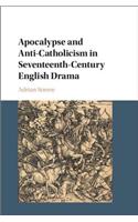 Apocalypse and Anti-Catholicism in Seventeenth-Century English Drama