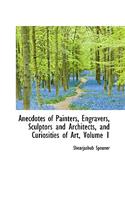 Anecdotes of Painters, Engravers, Sculptors and Architects, and Curiosities of Art, Volume 1