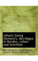 Johann Georg Hamann's, Des Magus in Norden, Leben Und Schriften