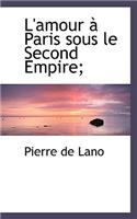 L'Amour Paris Sous Le Second Empire;