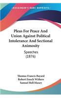 Pleas For Peace And Union Against Political Intolerance And Sectional Animosity