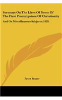 Sermons On The Lives Of Some Of The First Promulgators Of Christianity