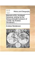 Memoirs of Dr. Archibald Cameron, Brother to the Famous Donald Cameron of Lochiel. by Andrew Henderson, ...