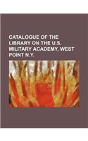 Catalogue of the Library on the U.S. Military Academy, West Point N.Y.