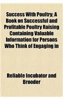 Success with Poultry; A Book on Successful and Profitable Poultry Raising Containing Valuable Information for Persons Who Think of Engaging in: (English)