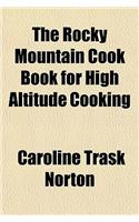 The Rocky Mountain Cook Book for High Altitude Cooking
