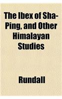 The Ibex of Sha-Ping, and Other Himalayan Studies