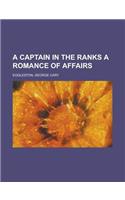 A Captain in the Ranks a Romance of Affairs