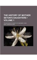 The History of Mother Seton's Daughters (Volume 1); The Sisters of Charity of Cincinnati, Ohio