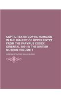 Coptic Texts; Coptic Homilies in the Dialect of Upper Egypt from the Papyrus Codex Oriental 5001 in the British Museum Volume 1: (English)