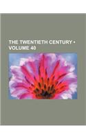 The Twentieth Century (Volume 40)