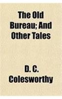 The Old Bureau; And Other Tales