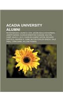 Acadia University Alumni: Peter MacKay, Laurie D. Cox, Jacob Gould Schurman, Joseph Barss, Charles Brenton Huggins, Dalton Camp, David H. Levy(English)