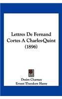 Lettres De Fernand Cortes A Charles-Quint (1896)