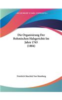 Die Organisirung Der Bohmischen Halsgerichte Im Jahre 1765 (1884)