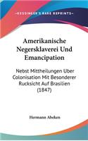 Amerikanische Negersklaverei Und Emancipation