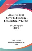 Analectes Pour Servir La L'Histoire Ecclesiastique V1, 1864