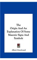 The Origin And An Explanation Of Some Masonic Signs And Symbols: (English)