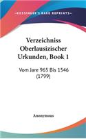 Verzeichniss Oberlausizischer Urkunden, Book 1: Vom Jare 965 Bis 1546 (1799)