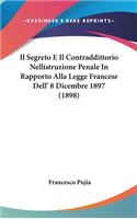 Il Segreto E Il Contraddittorio Nellistruzione Penale in Rapporto Alla Legge Francese Dell' 8 Dicembre 1897 (1898)