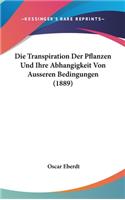 Transpiration Der Pflanzen Und Ihre Abhangigkeit Von Ausseren Bedingungen (1889)