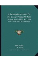 Descriptive Account of the Literary Works of John Britton from 1800 to 1849