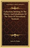 Collections Relating To The History And Inhabitants Of The Town Of Townshend, Vermont
