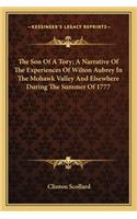 The Son Of A Tory; A Narrative Of The Experiences Of Wilton Aubrey In The Mohawk Valley And Elsewhere During The Summer Of 1777: (English)
