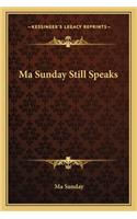 Ma Sunday Still Speaks