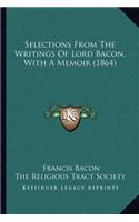Selections From The Writings Of Lord Bacon, With A Memoir (1864)