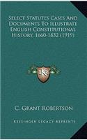 Select Statutes Cases And Documents To Illustrate English Constitutional History, 1660-1832 (1919)