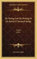 The Parting And The Meeting Or The Burial Of Yarmouth Bridge