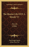 The Shorter Life Of D. L. Moody V1