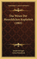 Das Wesen Der Menschlichen Kopfarbeit (1903): (German)