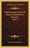 Abstammung, Ursitz Und Alteste Geschichte Der Baiwaren (1857): (German)
