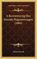 A Keresztenyseg Elso Szazada Magyarorszagon (1884)