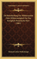 Beurtheilung Der Militarsanitat Oder Militarrustigkeit Fur Das Koniglich Preussische Heer (1861)