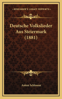 Deutsche Volkslieder Aus Steiermark (1881)